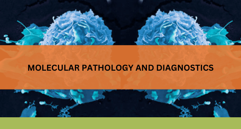 Molecular pathology & Diagnostics