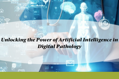 Unlocking the Power of Artificial Intelligence in Digital Pathology