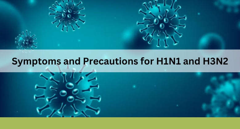 Symptoms and Precautions for H1N1 and H3N2