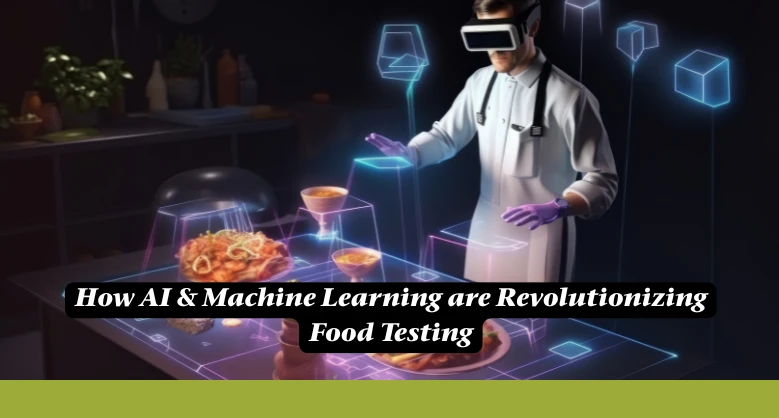 How AI & Machine Learning are Revolutionizing Food Testing